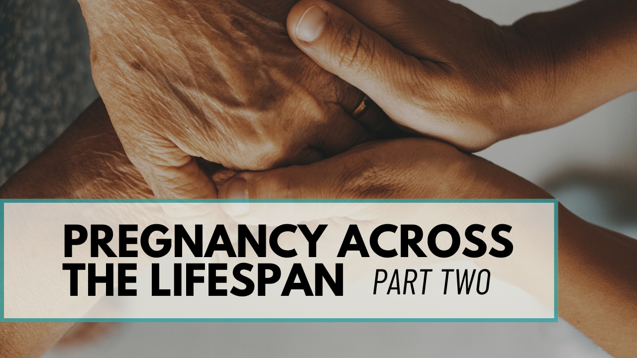 Pregnancy Across the Lifespan Pt2